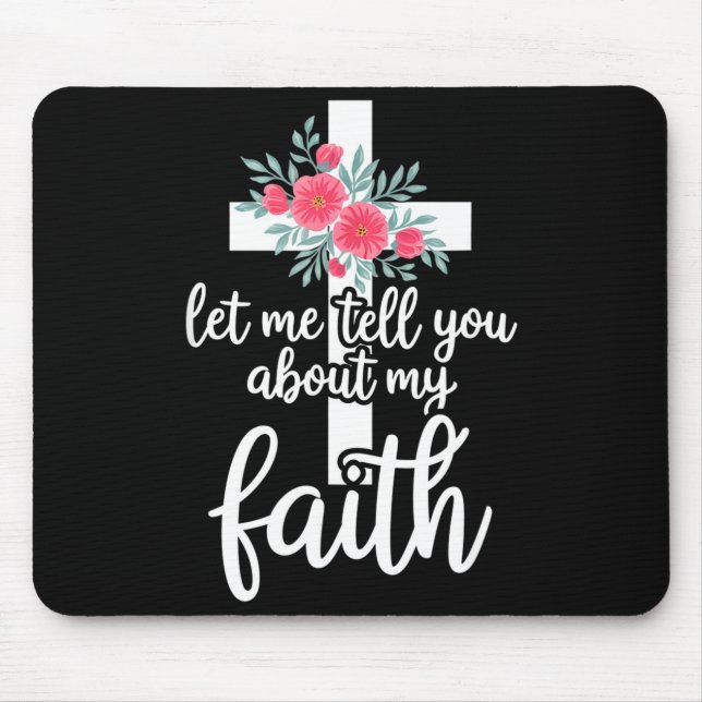 Let Me Tell You About My Faith Christian Cross God Mouse Mat (Front)