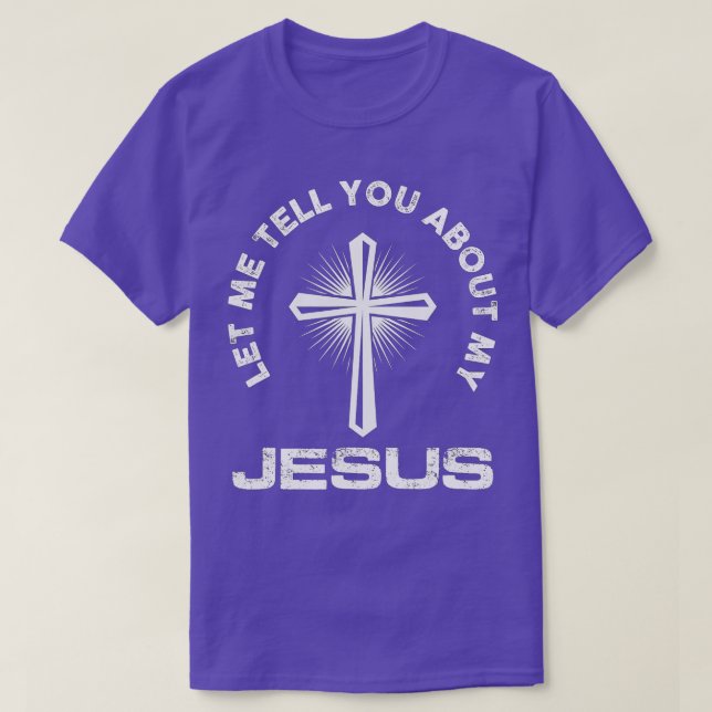 Let Me Tell You About My Jesus Christian Believers T-Shirt (Design Front)