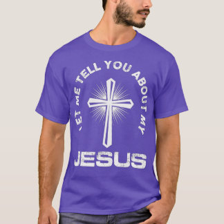 Let Me Tell You About My Jesus Christian Believers T-Shirt
