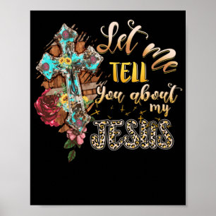 Let Me Tell You About My Jesus Christian Bible God Poster