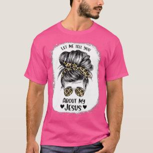 Let Me Tell You About My Jesus Christian Bible God T-Shirt