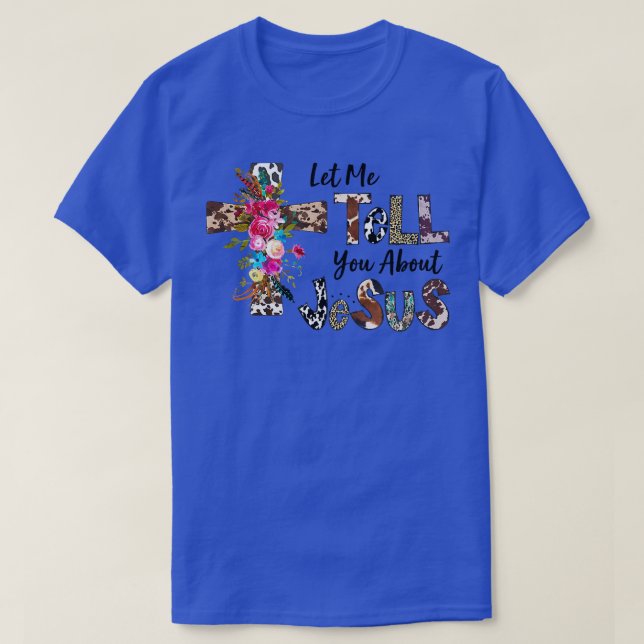 Let Me Tell You About My Jesus Christian Bible God T-Shirt (Design Front)