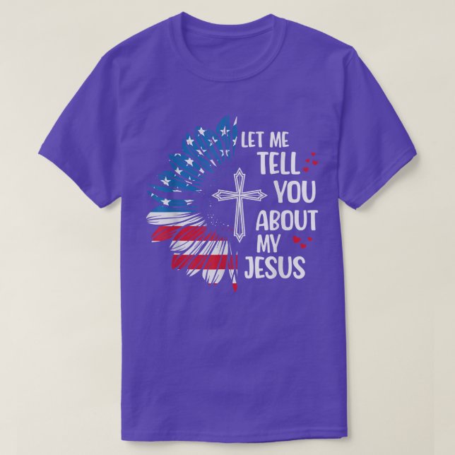 Let Me Tell You About My Jesus Christian Cross Sun T-Shirt (Design Front)