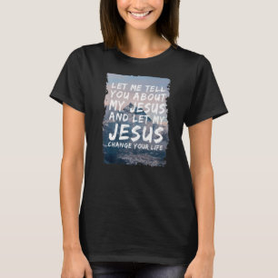 Let Me Tell You About My Jesus Christian Faith Vin T-Shirt