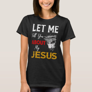 Let Me Tell You About My Jesus Christian Men Women T-Shirt