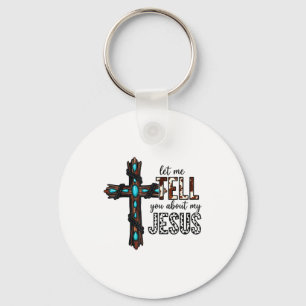 Let Me Tell You About My Jesus Christian Religious Key Ring