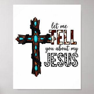 Let Me Tell You About My Jesus Christian Religious Poster