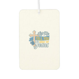 Let Me Tell You About My Jesus Christian Shirt Des Car Air Freshener
