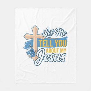 Let Me Tell You About My Jesus Christian Shirt Des Fleece Blanket