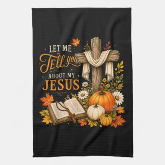 Let Me Tell You About My Jesus Christian Tea Towel