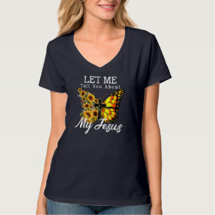 Let Me Tell You About My Jesus Cross Sunflower But T-Shirt