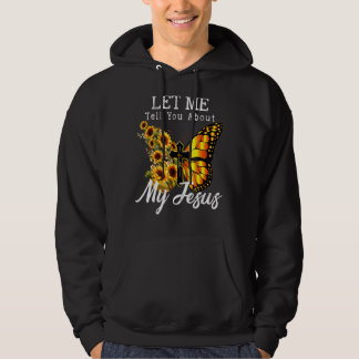 Let Me Tell You About My Jesus Cross Sunflower Hoodie