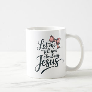 Let Me Tell You About My Jesus Girls Christian Tod Coffee Mug