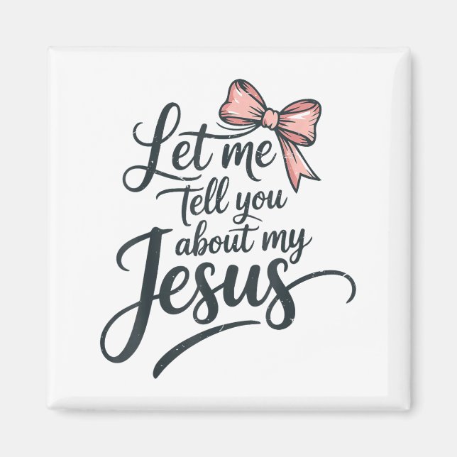 Let Me Tell You About My Jesus Girls Christian Tod Magnet (Front)