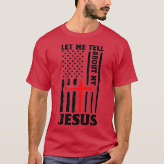 Let Me Tell You About My Jesus God Believer Bible  T-Shirt