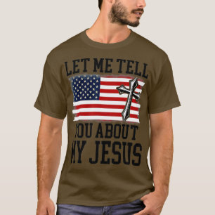 Let Me Tell You About My Jesus God Believer Bible T-Shirt
