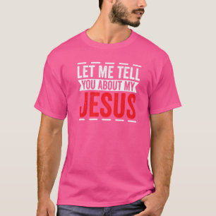 Let Me Tell You About My Jesus God Believer Bible  T-Shirt
