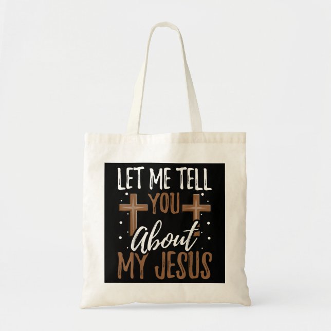 Let Me Tell You About My Jesus God Believer Bible  Tote Bag (Front)