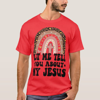 Let Me Tell You About My Jesus God Bible Christian T-Shirt