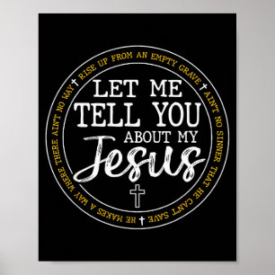Let Me Tell You About My Jesus God Faith Religious Poster