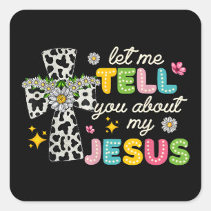 Let Me Tell You About My Jesus Groovy Christian Re Square Sticker