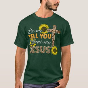 Let Me Tell You About My Jesus Leopard Sunflower C T-Shirt