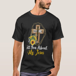 Let Me Tell You About My Jesus Leopard Sunflower C T-Shirt