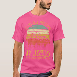 Let Me Tell You About My Jesus Mens Womens Kids Ch T-Shirt
