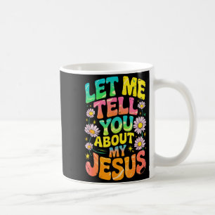 Let Me Tell You About My Jesus Retro Christian Rel Coffee Mug