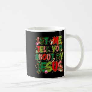 Let Me Tell You About My Jesus Shirt Christian Chr Coffee Mug