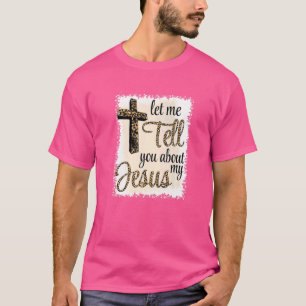 Let Me Tell You About My JESUS T-Shirt