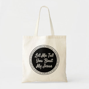 Let Me Tell You About My Jesus Tote Bag