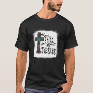 Let Me Tell You About My Jesus Western Cowhide Cro T-Shirt