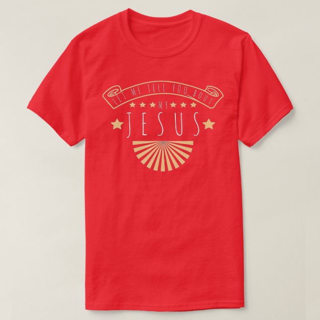 Let Me Tell You Bout My Jesus Christian Believers  T-Shirt (Design Front)