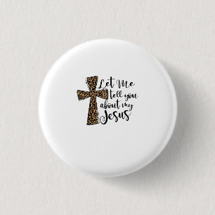 Let Me Tell You Bout My Jesus Christian Bible God 3 Cm Round Badge