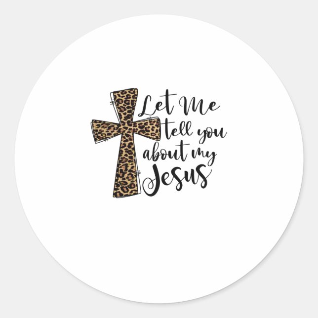 Let Me Tell You Bout My Jesus Christian Bible God Classic Round Sticker (Front)