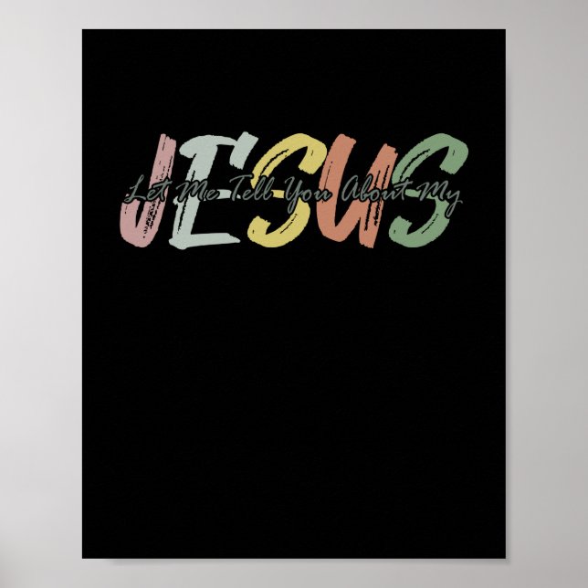 Let Me Tell You Bout My Jesus Christian Bible God Poster (Front)