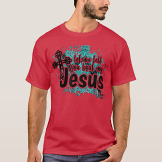 Let Me Tell You Bout My Jesus Turquoise Bible Jesu T-Shirt