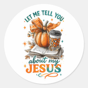 Let Me Tell You.... Classic Round Sticker