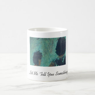 Let Me Tell You Something Coffee Mug