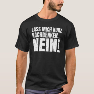 Let me think for a moment NO sarcasm statement T-Shirt