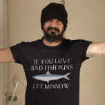 Let Minnow T-Shirt<br><div class="desc">If You Love Bad Fish Puns Let Minnow</div>