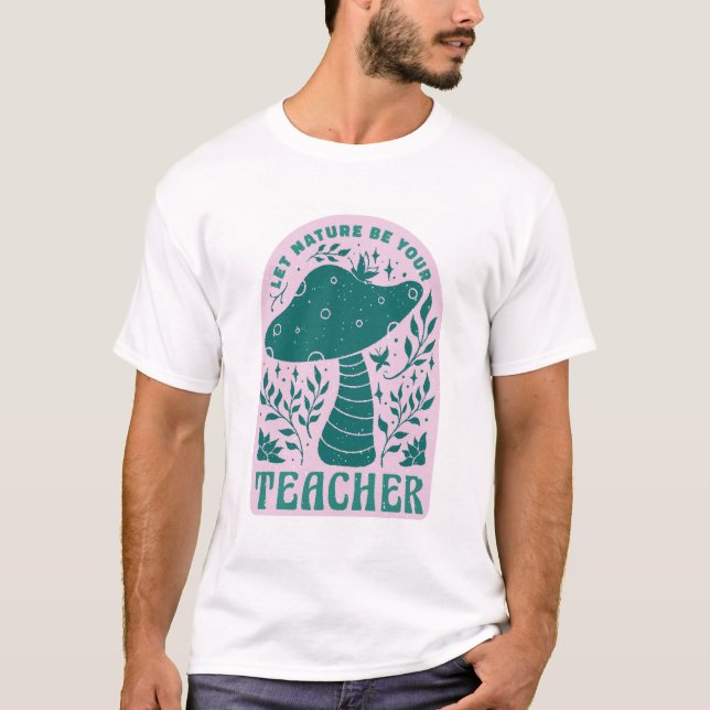 Let Nature Be Your Teacher T-shirt (Front)
