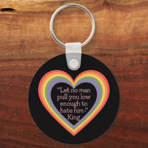 Let No Man Pull You Low Enough to Hate Him King Key Ring