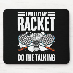 Let Racket Do The Talking Shuttle Hobby Badminton Mouse Mat