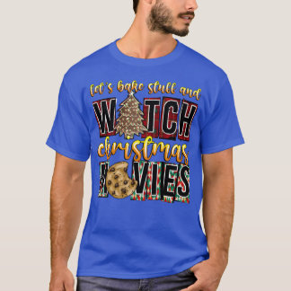 Let s bake stuff and witch christmas movies family T-Shirt