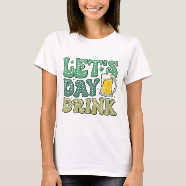 Let’s Day Drink Distressed | Funny Irish Drinking T-Shirt (Front)