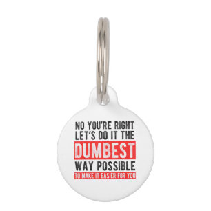 Let’s Do It The Dumbest Way Possible Funny Sarcast Pet Tag
