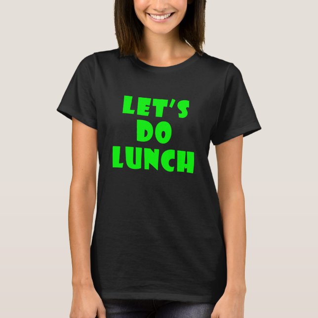 Let s Do Lunch 2 T-Shirt (Front)