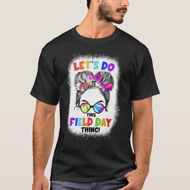 Let s Do This Field Day Thing Messy Bun School Fie T-Shirt (Front)